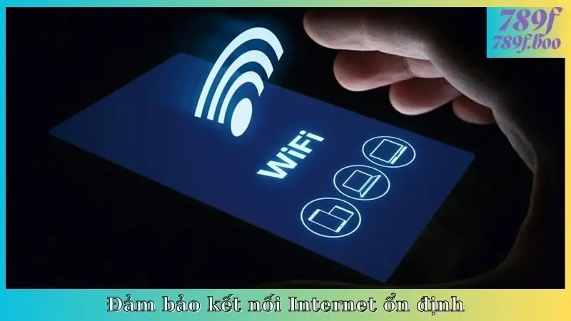 Đảm bảo kết nối Internet ổn định