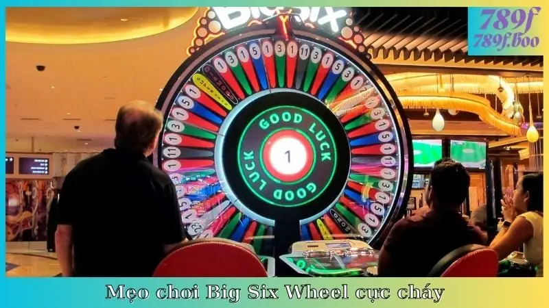 Mẹo chơi Big Six Wheel cực cháy