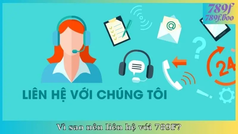 Vì sao nên liên hệ với 789F?