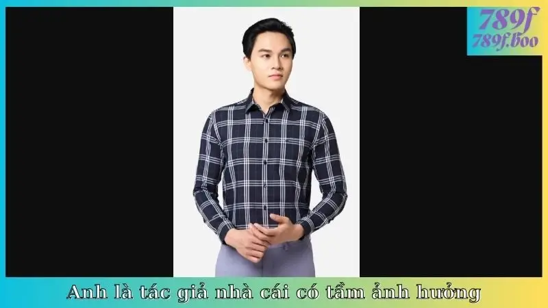 Anh là tác giả nhà cái có tầm ảnh hưởng