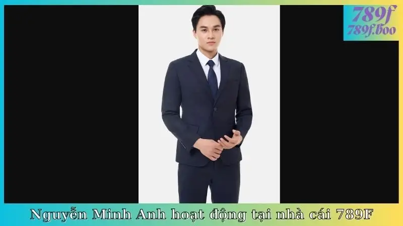 Nguyễn Minh Anh hoạt động tại nhà cái 789F